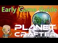 Tutorial Newbie start guide Planet Crafter