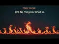 Ebru Yaşar-Ben Ne Yangınlar Gördüm [slowed-reverb]