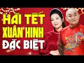 Lagu HÀI TẾT XUÂN HINH TUYỂN CHỌN HAY ĐẶC BIỆT - Xuân Hinh Khóc Thuê | Thanh Thanh Hiền, Quang Thắng