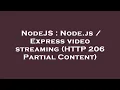 NodeJS Node js Express streaming HTTP 206 Partial Content