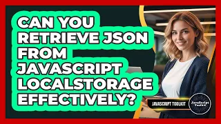 Can You Retrieve JSON From JavaScript localStorage Effectively - JavaScript Toolkit