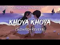 Download Lagu Khoya Khoya (Slowed+Reverb) - Mohit Chauhan \u0026 Priya Panchal | Hero | MuSiC