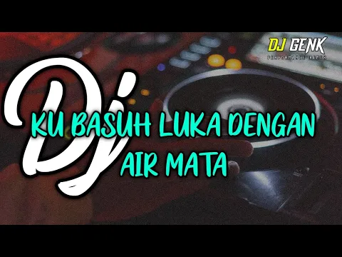 Download MP3 DJ KU BASUH LUKA DENGAN AIR MATA | VIRAL TIK TOK ♫ 2021 (BY DJ GENK)