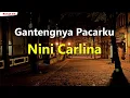 Nini Carlina - Gantengnya Pacarku (Lirik Lagu)