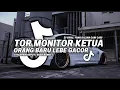 Lagu DJ TIKTOK TERBARU! TOR MONITOR KETUA | ORANG BARU LEBE GACOR X NGAPAIN REPOT TERBARU 2025