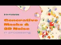 Generative Masks 3D noise in Processing Generative Art Tutorial