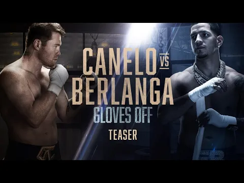 GLOVES OFF: CANELO vs. BERLANGA | TEASER