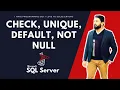 UNIQUE NOT NULL CHECK DEFAULT IN SQL SERVER I HATE PROGRAMMING