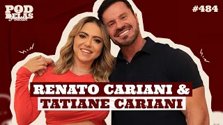 RENATO CARIANI E TATIANE CARIANI - PODDELAS PODCAST #484
