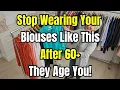 7 Blouse Mistakes Women Over 60 Should STOP Making NOW