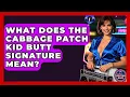 What Does The Cabbage Patch Kid Butt Signature Mean - I m an 80s Baby