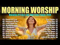 Lagu Best Morning Worship Songs Playlist β Praise and Worship Songs 2025 - Top 100 Christian Gospel Songs