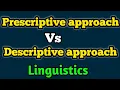 Prescriptive approach vs Descriptive approach What is prescriptive approach Linguistics