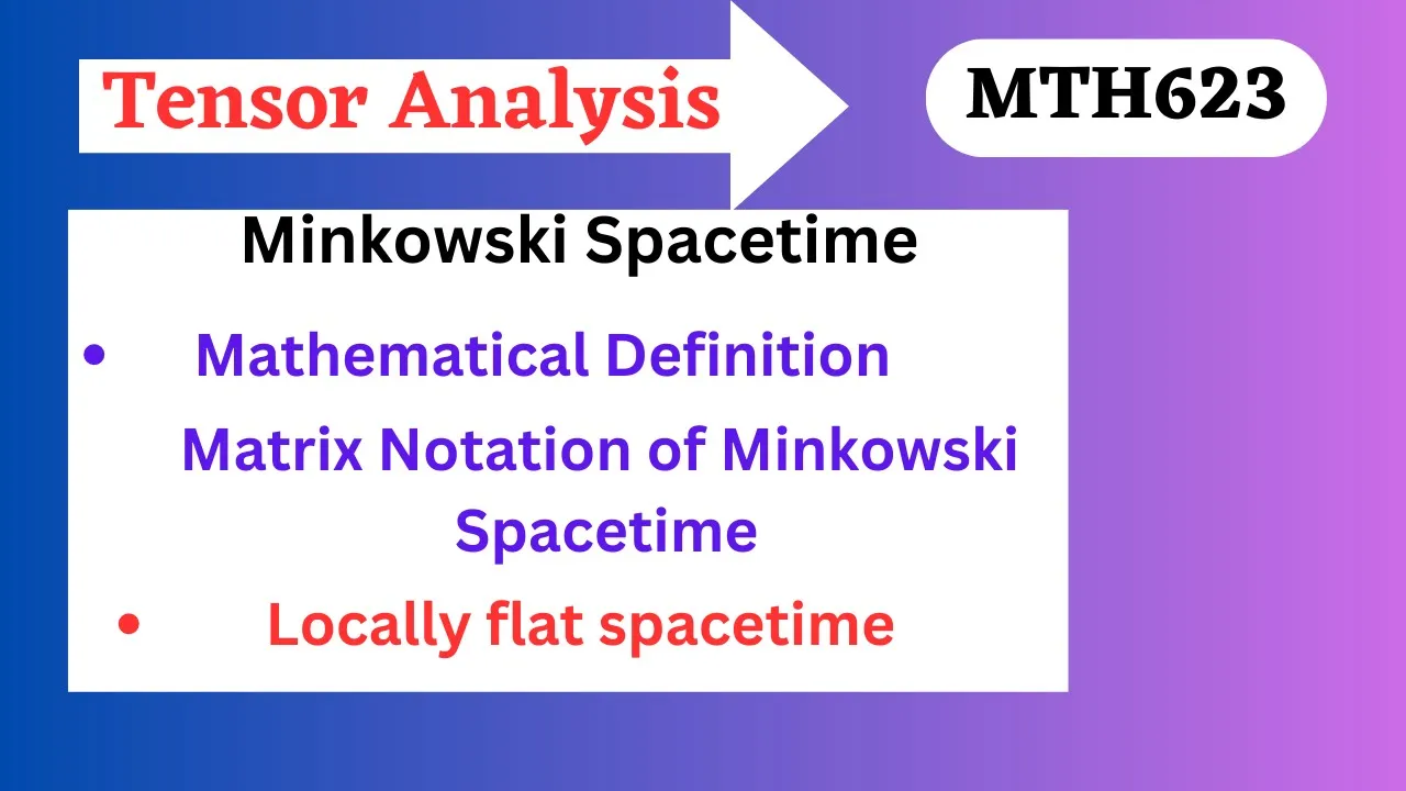 76.Minkowski Spacetime|Mathematical Definition|Locally flat spacetime||MTH623 Short lectures