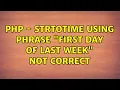 PHP - strtotime using phrase first day of last week not correct