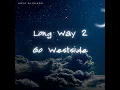 Long Way 2 Go Westside
