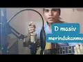 Download Lagu D MASIV MERINDU KANMU COVER BY NICKUCHIHA