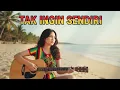 Lagu TAK INGIN SENDIRI || REGGAE COVER