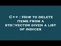 C How to delete items from a std vector given a list of indices