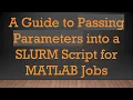 A Guide to Passing Parameters into a SLURM Script for MATLAB Jobs