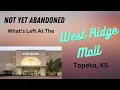 Tour the Not Yet Abandoned West Ridge Mall Topeka KS