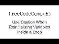 Use Caution When Reinitializing Variables Inside a Loop