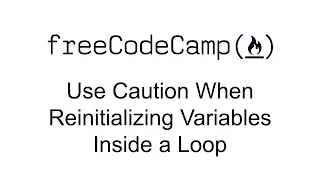 Use Caution When Reinitializing Variables Inside a Loop