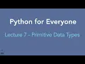 Python for Everyone Lecture 7 - Primitive Data Types in Python