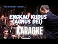 Download Lagu KARAOKE-ENGKAU KUDUS ( AGNUS DEI ) II Teks Indonesia - English