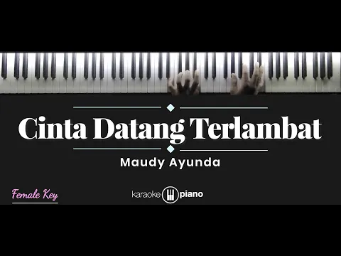 Download MP3 Cinta Datang Terlambat - Maudy Ayunda (KARAOKE PIANO - FEMALE KEY)