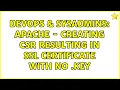 DevOps SysAdmins Apache - Creating CSR resulting in SSL Certificate with no key