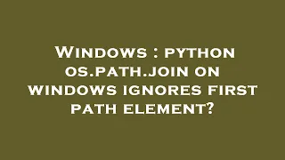 Windows python os path join on windows ignores first path element