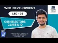 Lecture 6 CSS Selectors Pseudo Classes Explained Class selector ID selectors Element sele