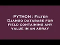 PYTHON Filter Django database for field containing any value in an array