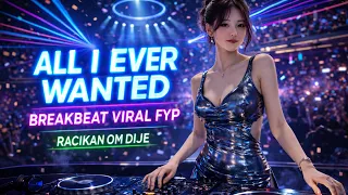 dj all i ever wanted breakbeat viral fyp full bass drop racikan om dije
