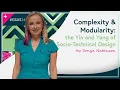 Complexity Modularity the Yin and Yang of Socio Technical Design