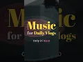 Lagu 🎧Music for Daily Vlogs only in VLLO