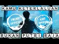 Download Lagu DJ KAMU BUKAN PUTRI RAJA 🎶 KAMU KETERLALUAN REMIX FULL BASS