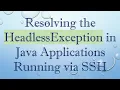 Resolving the HeadlessException in Java Applications Running via SSH
