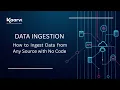 DATA INGESTION - How to Ingest Data from Any Source with No Code