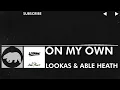 [Electronic] - Lookas & Able Heart - On My Own