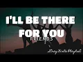 Download Lagu I’LL BE THERE FOR YOU (FRIENDS) - THE REMBRANDTS |LYRICS