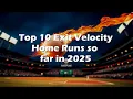 Top 10 Exit Velocity Home Runs so far in 2025 according to Statcast