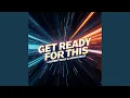 Get Ready For This