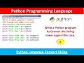 Write a Python program to Convert the String lower upper title case