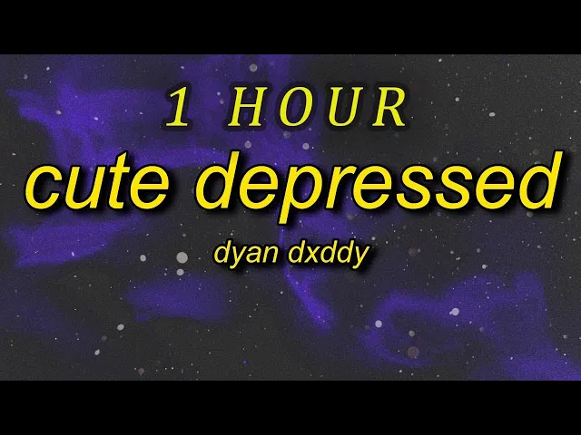Download MP3 Dyan Dxddy - CUTE DEPRESSED | 1 hour lyrics