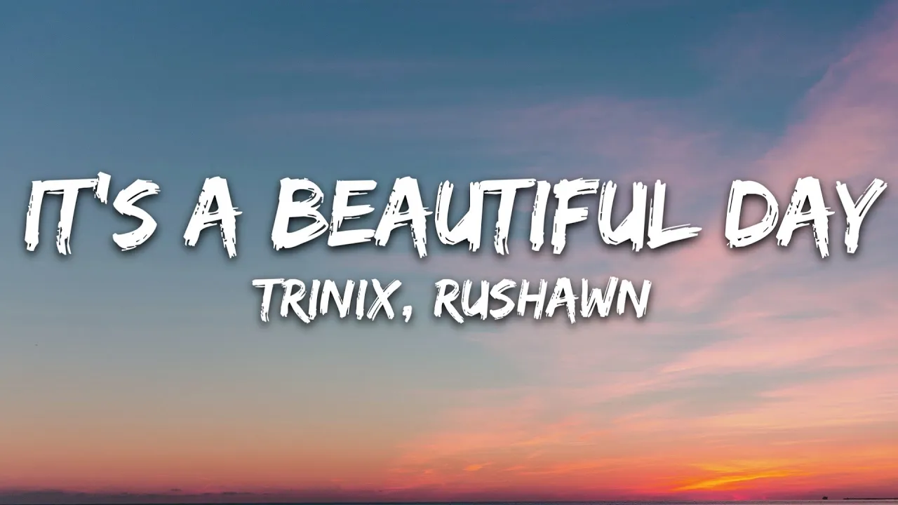 TRINIX x Rushawn - It’s A Beautiful Day (Lyrics)