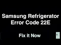 Samsung Fridge Error Code 22E - Fix it Now