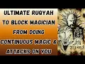 Lagu Ultimate Ruqyah to Block Evil Magician from doing Continuous Magic \u0026 Attacks on You