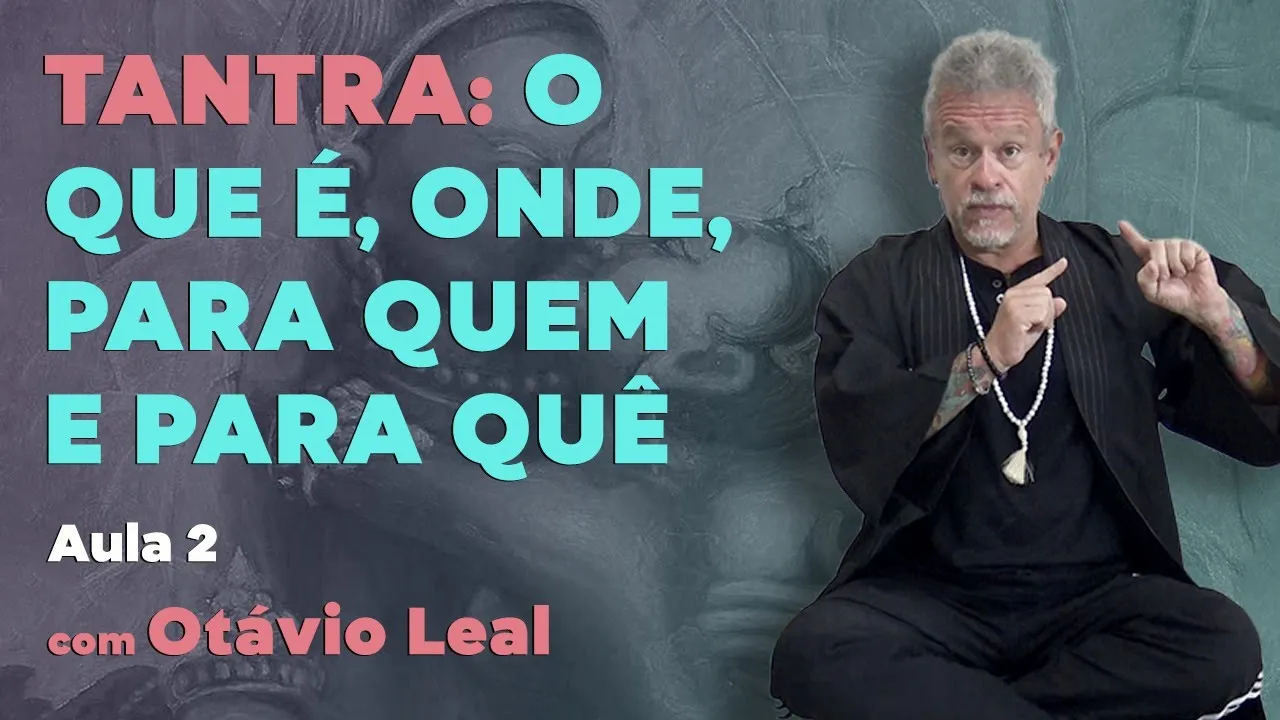 Tantra: o que é, onde, para quem, para quê | Aula 2